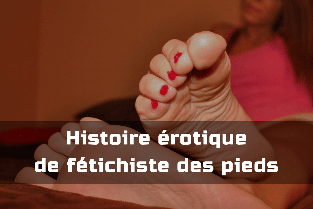histoire érotique fétichiste des pieds